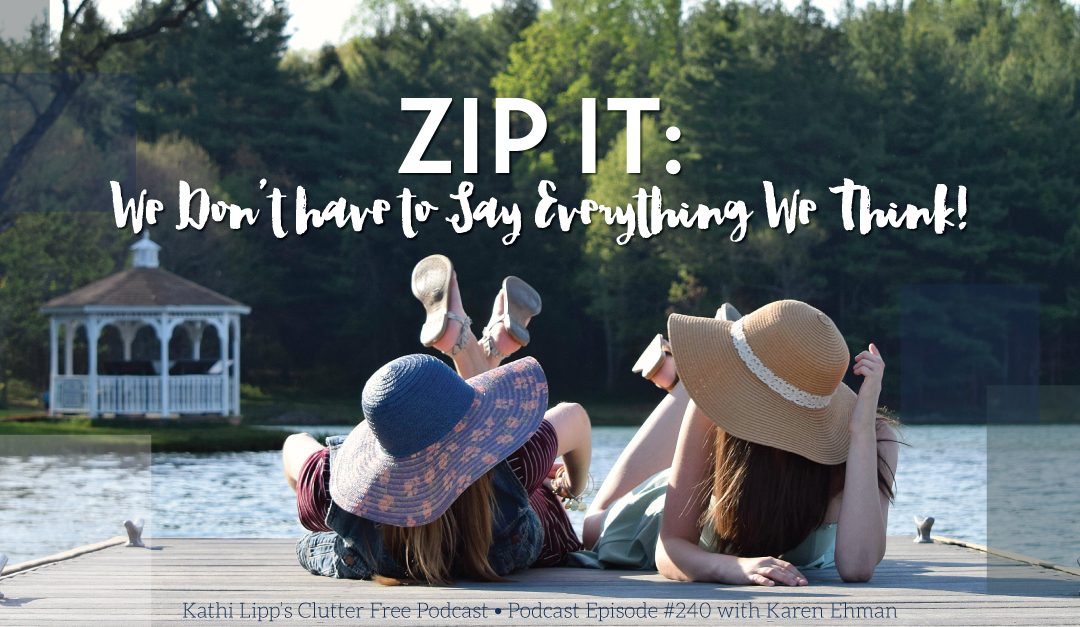 Episode #240 – Zip It! We Don’t have to Say Everything We Think!