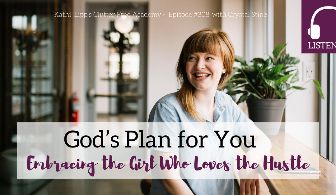 Episode #308: God’s Plan for You- Embracing the Girl Who Loves the Hustle