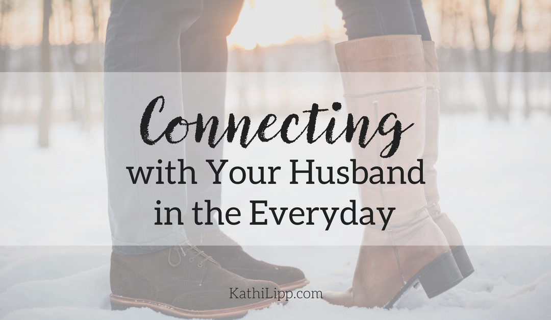 Connecting With Your Husband in the Everyday