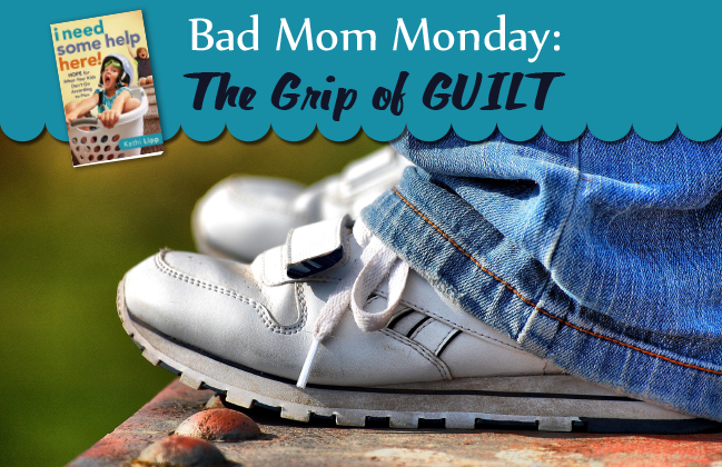 Bad Mom Monday: The Grip of Guilt