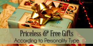 Priceless Free Gifts According to Someone’s Personality Type