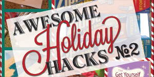 Favorite Holiday Hacks to Make Your Life Easier!