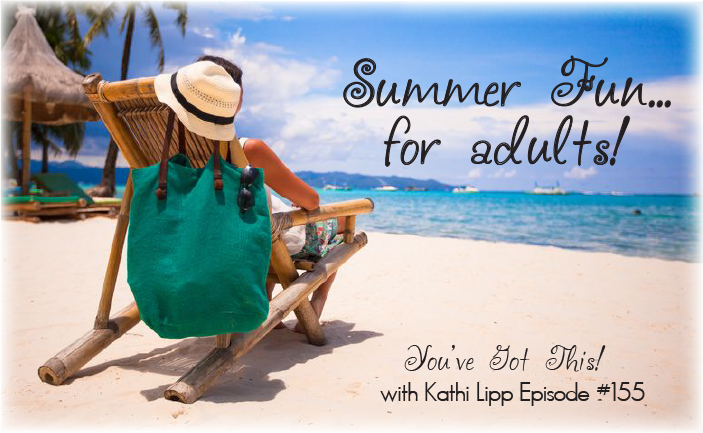 Podcast #155-Making This a FUN Summer