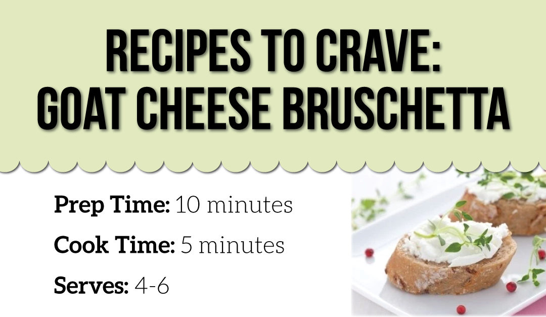 Recipes to Crave: Goat Cheese Bruschetta