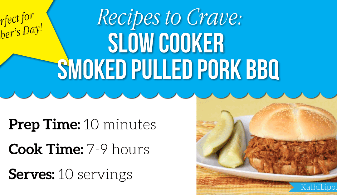 Recipes to Crave: Slow cooker Smoked Pulled Pork BBQ (A Perfect Father’s Day recipe!)