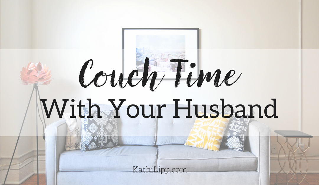 Couch Time: Reconnecting with Your Husband is Vital