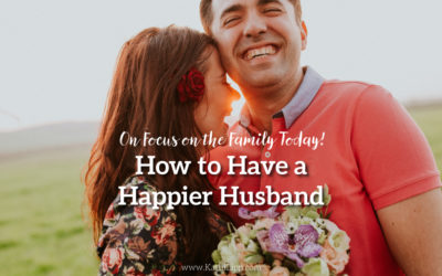How to Have a Happier Husband on Focus on the Family Today!