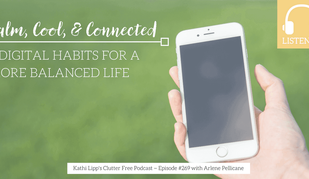 Episode #269 Calm, Cool, and Connected: 5 Digital Habits for a More Balanced Life with Arlene Pellicane