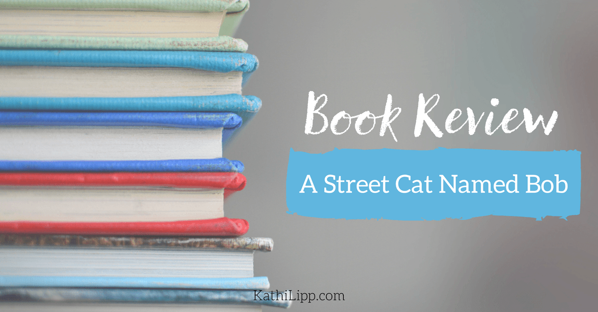 Book Review: A Street Cat Named Bob | Kathi Lipp