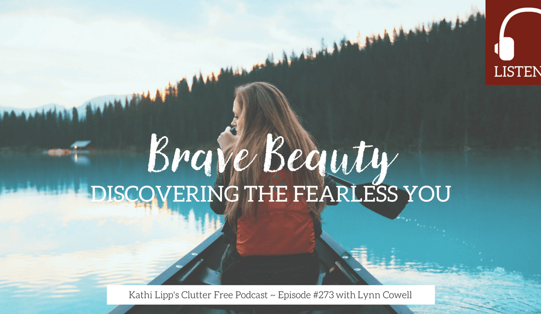 Eps #273 Brave Beauty: Discovering the Fearless You with Lynn Cowell
