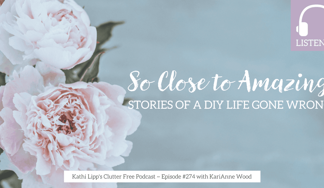 Eps #274 So Close to Amazing with KariAnne Wood