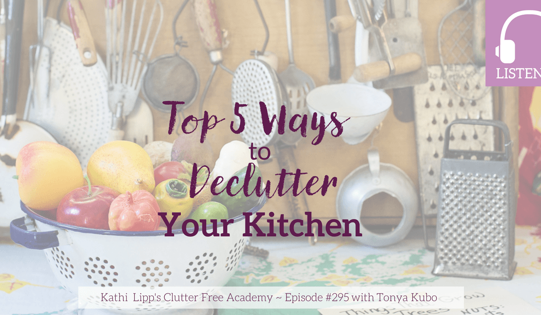 Episode #295: The Top 5 Ways to Declutter Your Kitchen