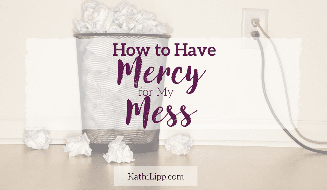 How to Have Mercy for My Mess