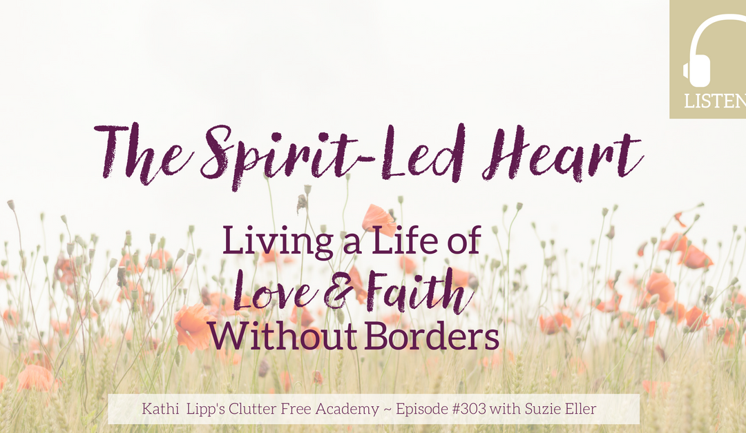 Episode 303- The Spirit-Led Heart: Living a Life of Love and Faith Without Borders