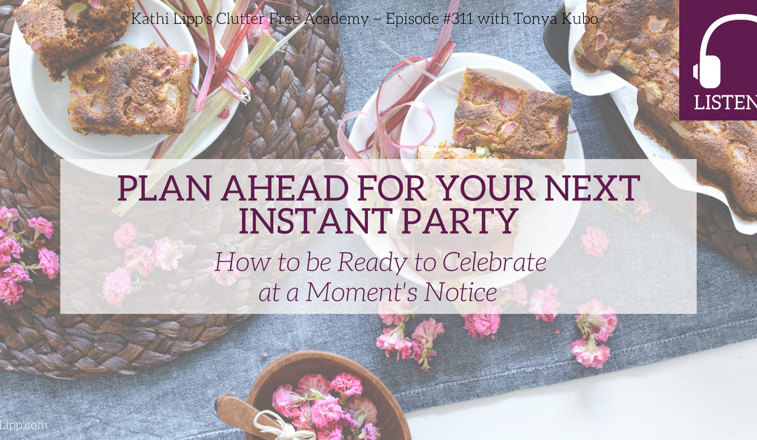 Episode #311: Plan Ahead for Your Next Instant Party – How to be Ready to Celebrate at a Moment’s Notice