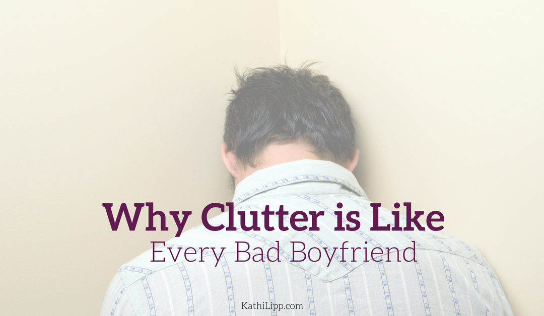 Why Clutter Is Like Every Bad Boyfriend You Ever Had