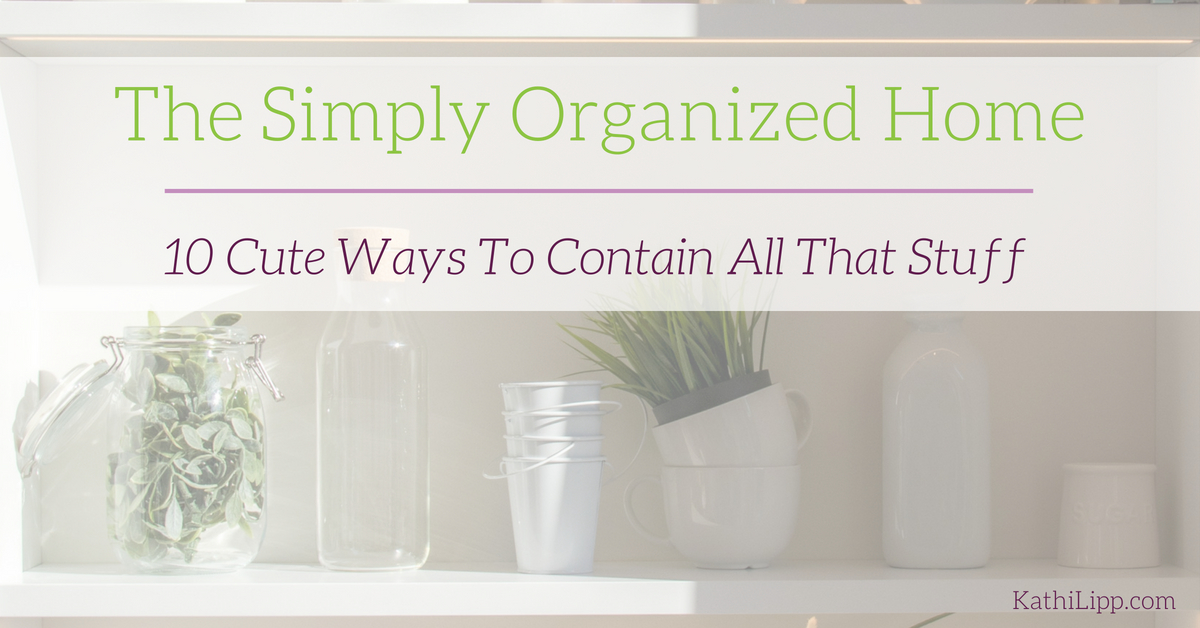 The Simply Organized Home -- Kathi Lipp