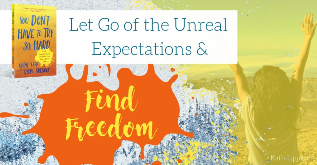 You Don’t Have to Try So Hard – Let Go of the Unreal Expectations and Find Freedom