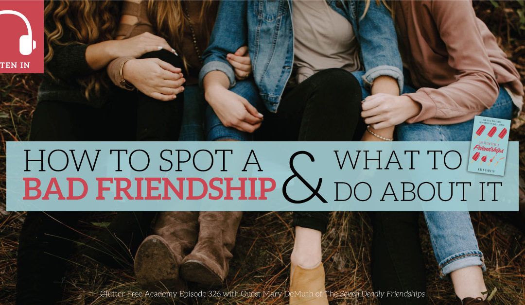 #326 How To Spot a Bad Friendship and What To Do About It