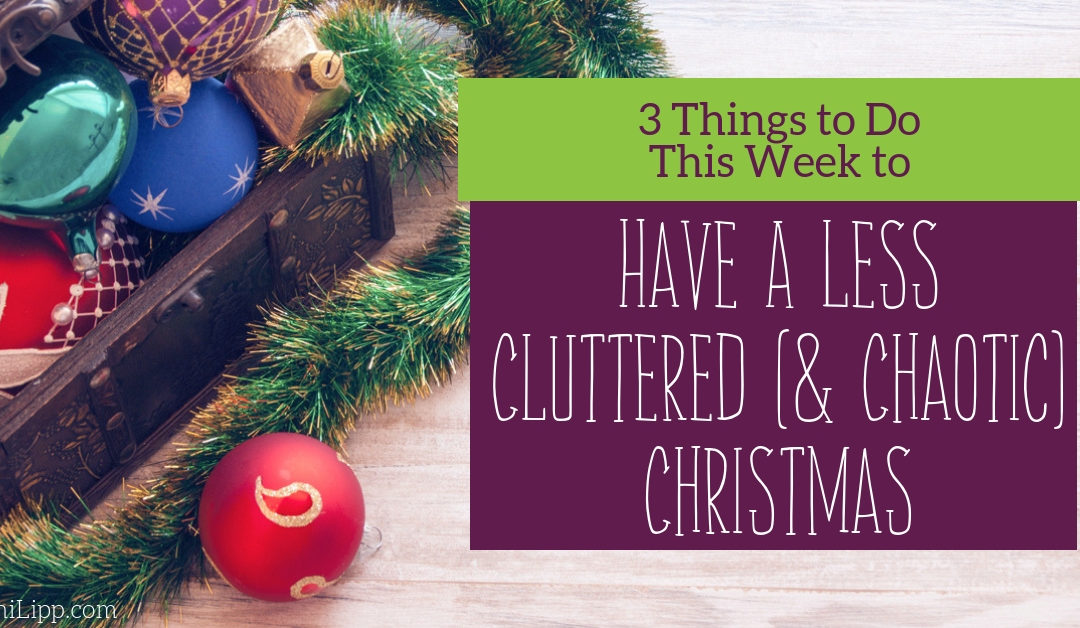 3 Things to do this Week to have a Less Cluttered (and Chaotic) Christmas