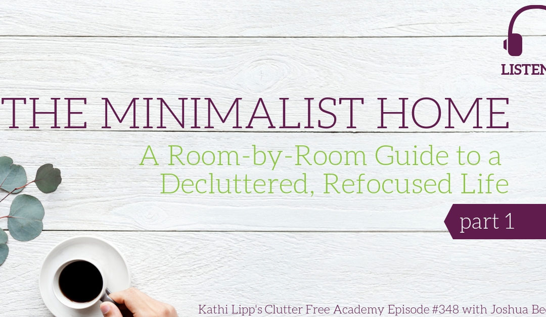 #348 The Minimalist Home: A Room-by-Room Guide to a Decluttered, Refocused Life with Joshua Becker Part 1
