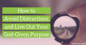 How to Avoid Distractions and Live Out Your God-Given Purpose