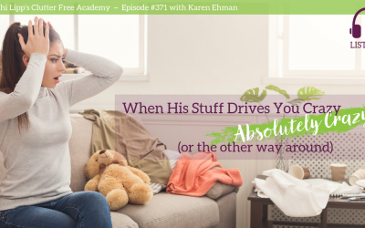 #371: When His Stuff Drives You Crazy, Absolutely Crazy (Or The Other Way Around)