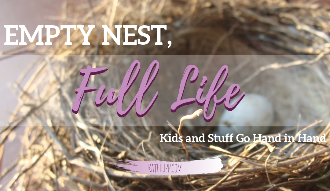 EMPTY NEST FULL LIFE: Kids and Stuff Go Hand in Hand