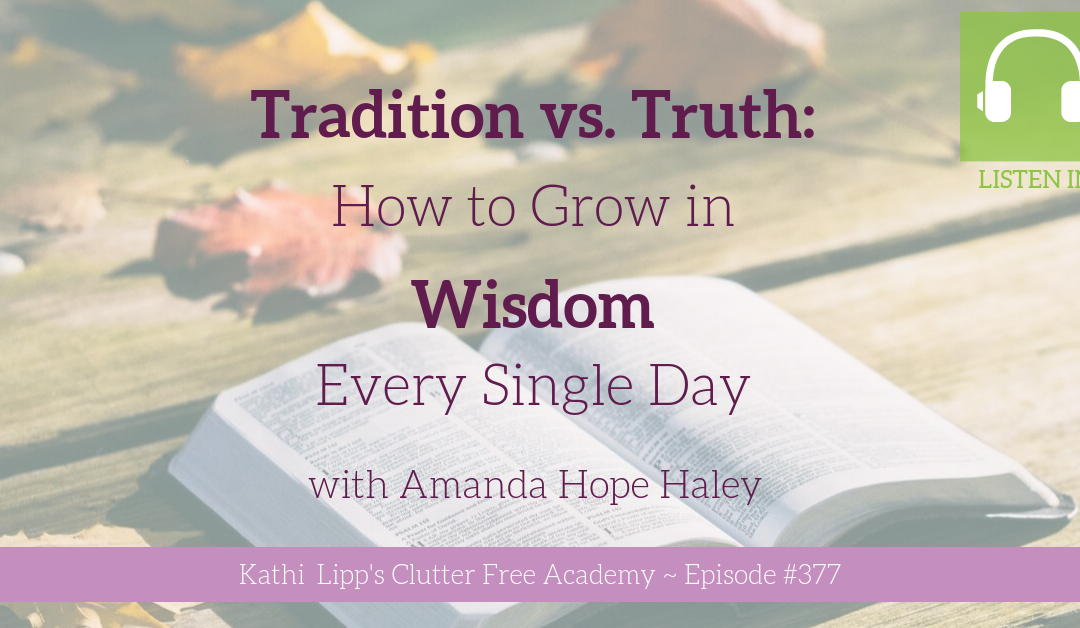 #377: Tradition vs. Truth: How to Grow in Wisdom Every Single Day with Amanda Hope Haley