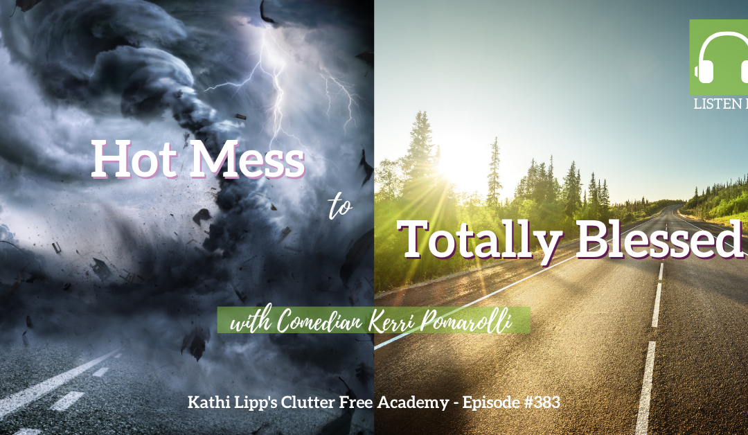 #383: Hot Mess to Totally Blessed with Comedian Kerri Pomarolli