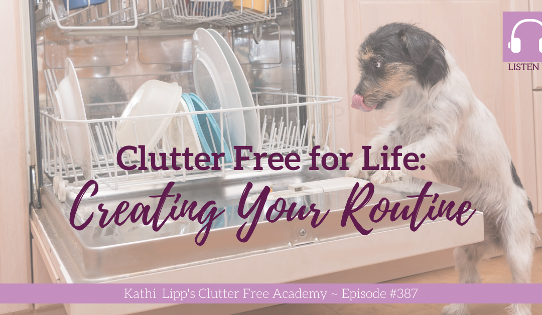 #387: Clutter Free for Life: Creating Your Routine