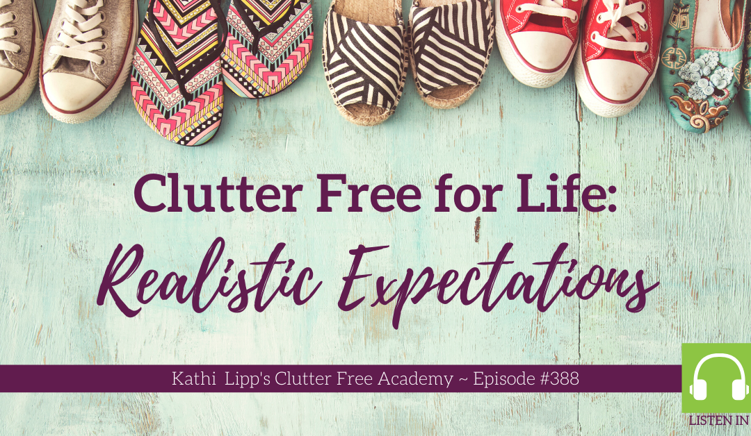 #388: Clutter Free for Life: Realistic Expectations