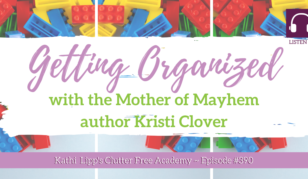 #390: Getting Organized with Mother of Mayhem, author Kristi Clover