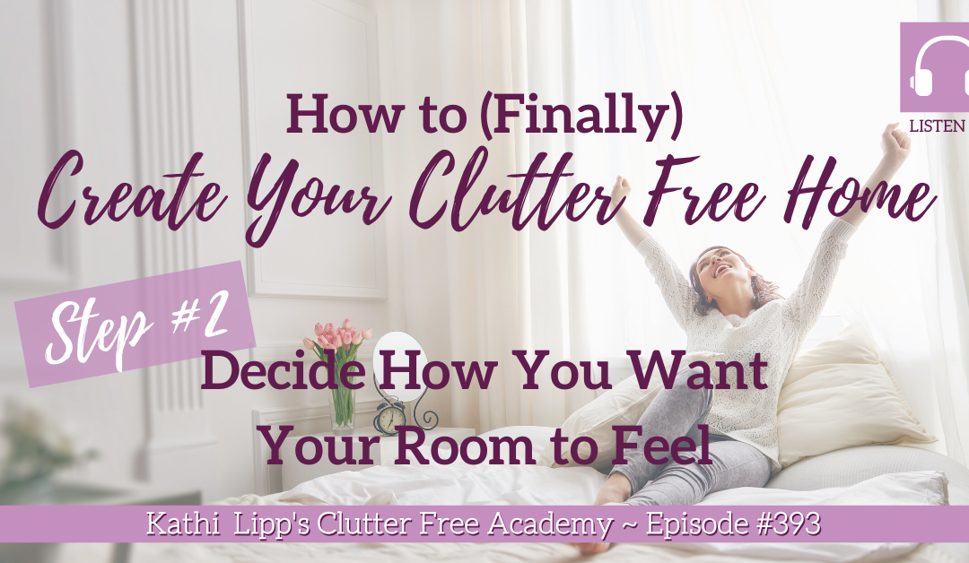 393 How to (Finally) Create Your Clutter Free Home Step #2 Decide How You Want Your Room to Feel