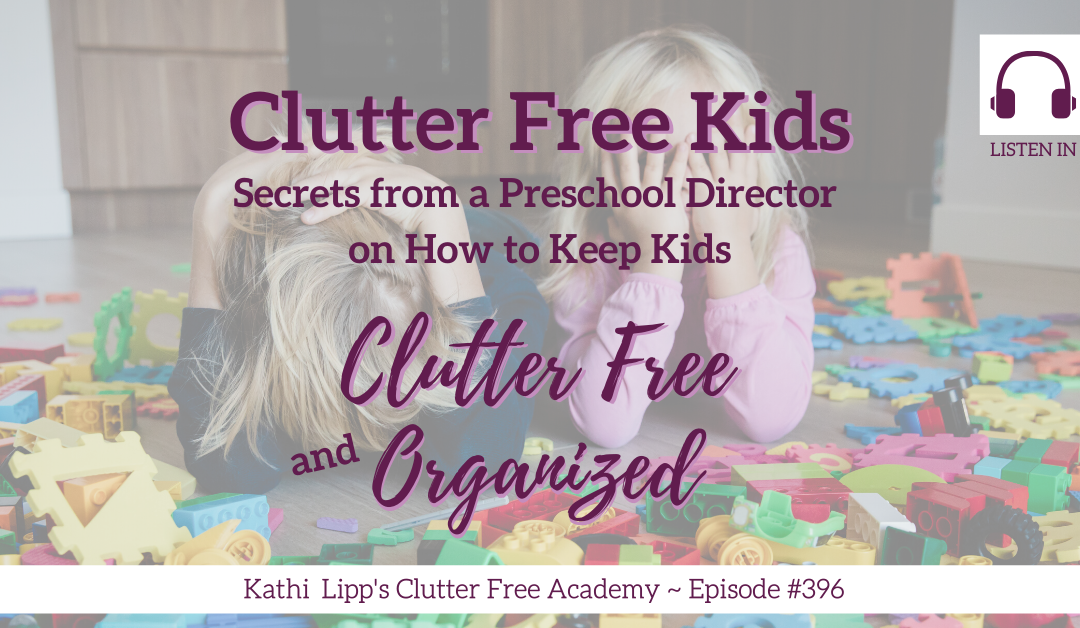 #396: Clutter Free Kids – Secrets from a Preschool Director on How to Keep Kids Clutter Free and Organized
