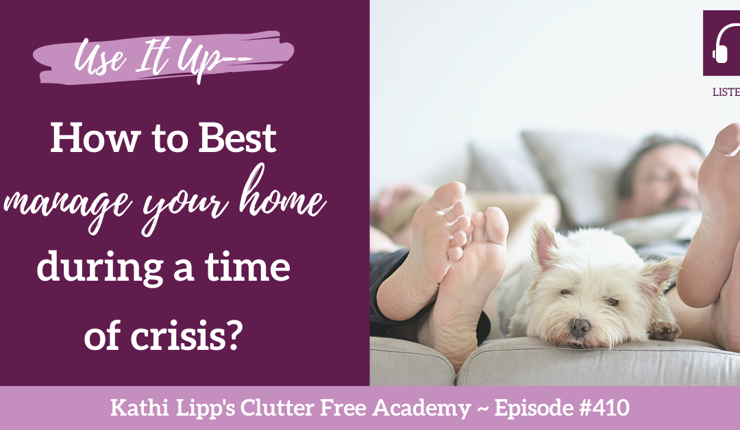 #410 Use It Up – How to Best Manage Your Home During a Time of Crisis