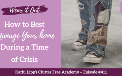 #411 Wear it Out – How to Best Manage Your Home During a Time of Crisis