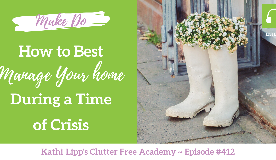 #412 Make Do: How to Best Manage Your Home During a Time of Crisis