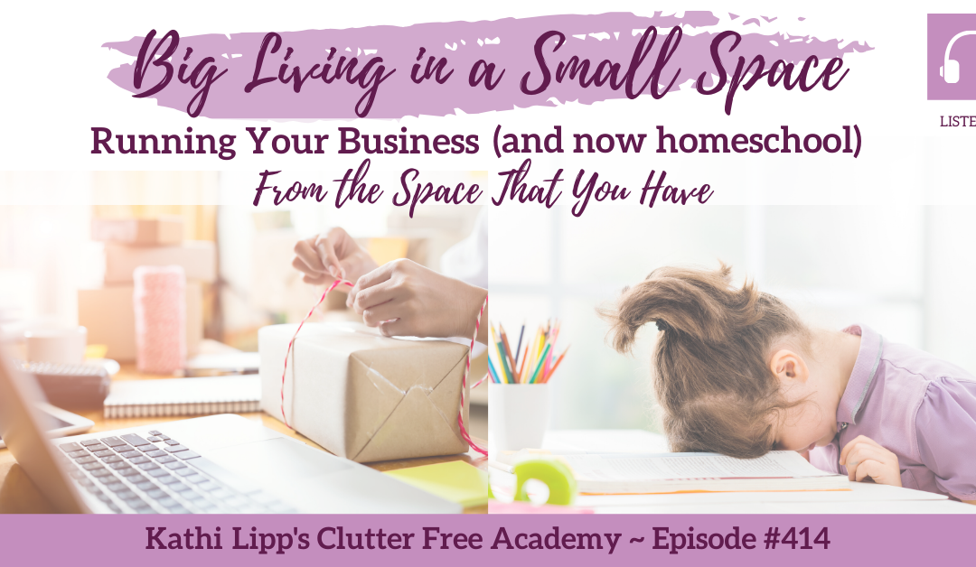 #414 Big Living in Small Space – Running your Business (and now homeschool) from the Space that You Have