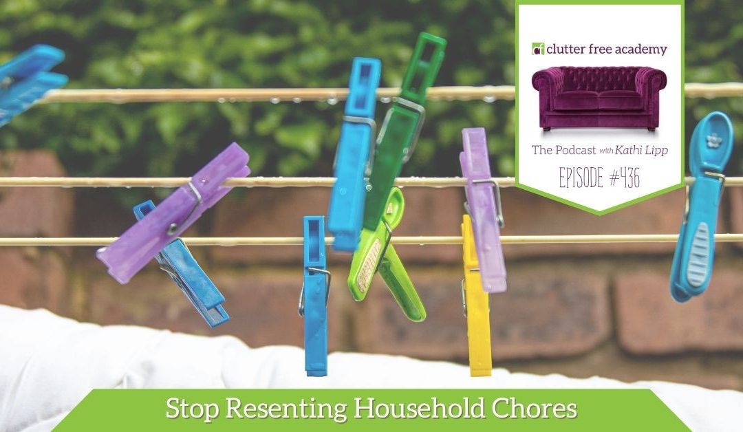 436 How to Stop Resenting Household Chores
