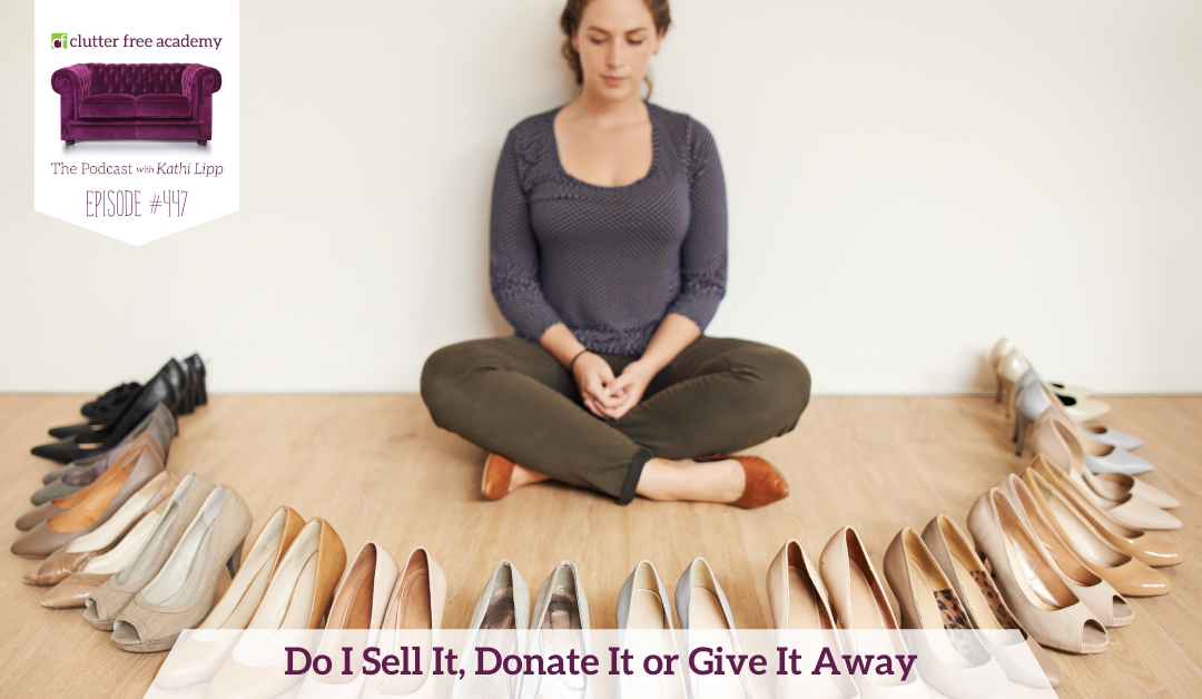 447 Do I Sell It, Donate It or Give It Away? Questions with Kelly and Kathi