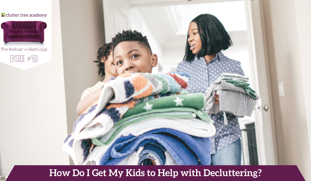 450 How do I get my kids to help with Decluttering? Questions with Kelly and Kathi