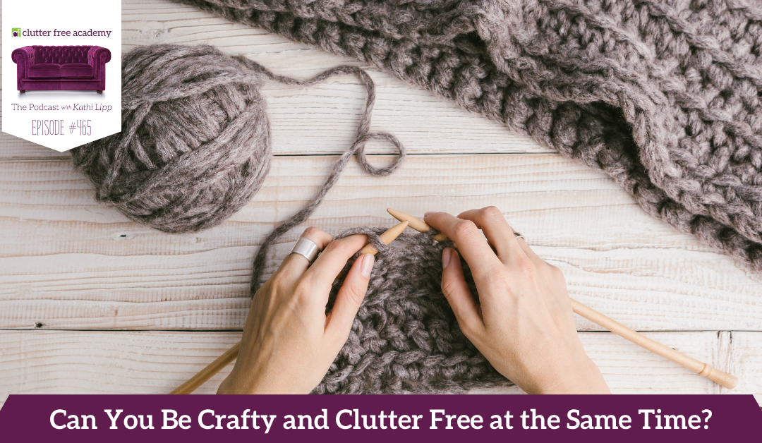 465  Can You be Crafty and Clutter Free at the Same Time with Tonya Kubo