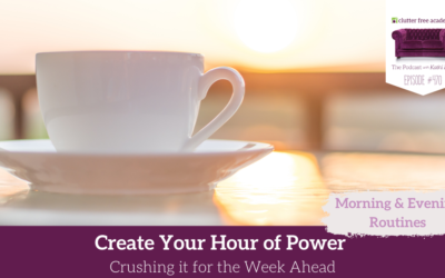 470 Create Your Hour of Power Crushing it for the Week Ahead – Your Morning and Evening Routines