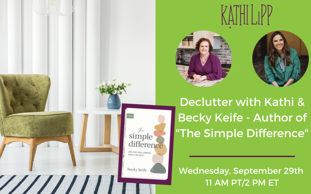 Declutter with Kathi and Make a Simple Difference Every Day with Special Guest Becky Keife