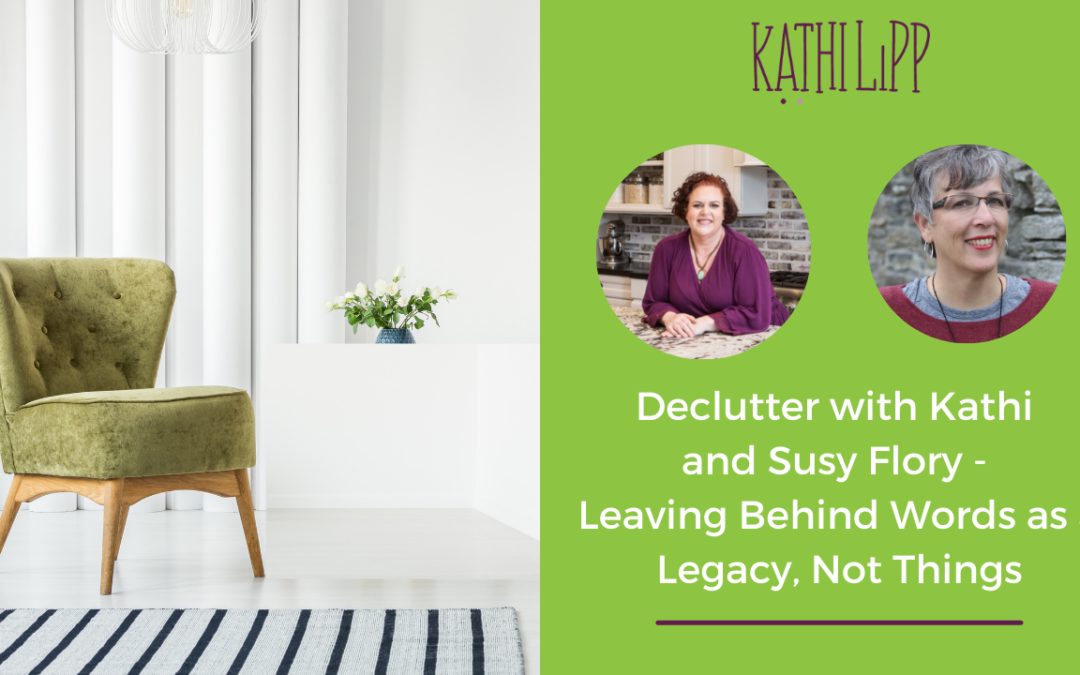 Declutter with Kathi and Susy Flory – Leaving Behind Words as a Legacy, Not Things