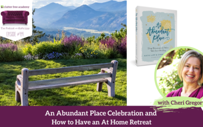 494: An Abundant Place Celebration and How to Have an At-Home Retreat