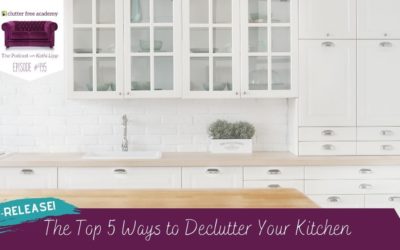 495: Re-Release! The Top 5 Ways to Declutter Your Kitchen