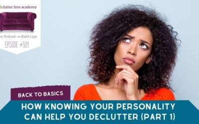 #509 How Knowing Your Personality Can Help You Declutter Part 1