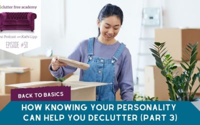 #511 How Knowing Your Personality Can Help You Declutter Part 3